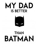 Body My dad is better that Batman
